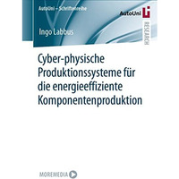 Cyber-physische Produktionssysteme f?r die energieeffiziente Komponentenprodukti [Paperback]