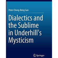 Dialectics and the Sublime in Underhill's Mysticism [Paperback]