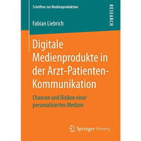Digitale Medienprodukte in der Arzt-Patienten-Kommunikation: Chancen und Risiken [Paperback]