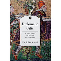 Diplomatic Gifts: A History in Fifty Presents [Hardcover]