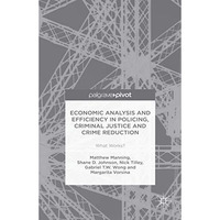 Economic Analysis and Efficiency in Policing, Criminal Justice and Crime Reducti [Hardcover]