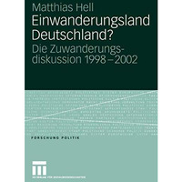 Einwanderungsland Deutschland?: Die Zuwanderungsdiskussion 19982002 [Paperback]