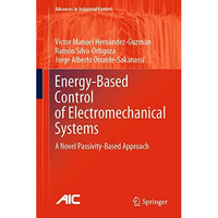 Energy-Based Control of Electromechanical Systems: A Novel Passivity-Based Appro [Hardcover]