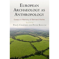 European Archaeology as Anthropology: Essays in Memory of Bernard Wailes [Hardcover]