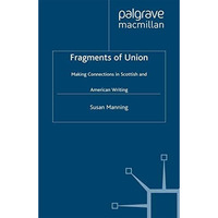 Fragments of Union: Making Connections in Scottish and American Writing [Paperback]
