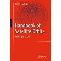 Handbook of Satellite Orbits: From Kepler to GPS [Hardcover]