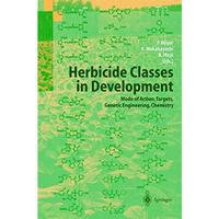 Herbicide Classes in Development: Mode of Action, Targets, Genetic Engineering,  [Hardcover]