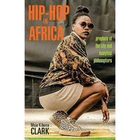 Hip-Hop in Africa: Prophets of the City and Dustyfoot Philosophers [Hardcover]