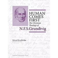 Human Comes First: The Christian Theology of N.F.S. Grundtvig [Hardcover]