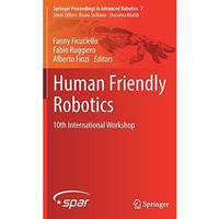 Human Friendly Robotics: 10th International Workshop [Hardcover]