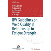 IIW Guidelines on Weld Quality in Relationship to Fatigue Strength [Hardcover]