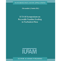 IUTAM Symposium on Reynolds Number Scaling in Turbulent Flow: Proceedings of the [Paperback]