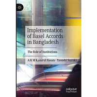 Implementation of Basel Accords in Bangladesh: The Role of Institutions [Paperback]