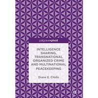 Intelligence Sharing, Transnational Organized Crime and Multinational Peacekeepi [Hardcover]