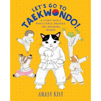 Let's Go to Taekwondo!: A Story About Persistence, Bravery, and Breaking Boards [Paperback]