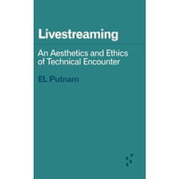 Livestreaming: An Aesthetics and Ethics of Technical Encounter [Paperback]