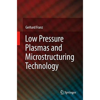 Low Pressure Plasmas and Microstructuring Technology [Hardcover]
