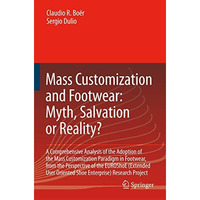 Mass Customization and Footwear: Myth, Salvation or Reality?: A Comprehensive An [Hardcover]