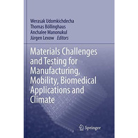 Materials Challenges and Testing for Manufacturing, Mobility, Biomedical Applica [Paperback]