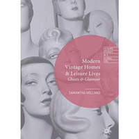 Modern Vintage Homes & Leisure Lives: Ghosts & Glamour [Hardcover]