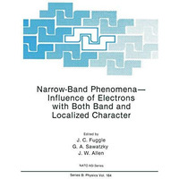 Narrow-Band PhenomenaInfluence of Electrons with Both Band and Localized Charac [Paperback]