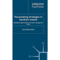 Peacemaking Strategies in Northern Ireland: Building Complementarity in Conflict [Hardcover]