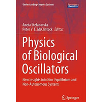 Physics of Biological Oscillators: New Insights into Non-Equilibrium and Non-Aut [Paperback]