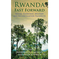 Rwanda Fast Forward: Social, Economic, Military and Reconciliation Prospects [Hardcover]