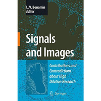 Signals and Images: Contributions and Contradictions about High Dilution Researc [Hardcover]