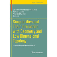 Singularities and Their Interaction with Geometry and Low Dimensional Topology:  [Paperback]