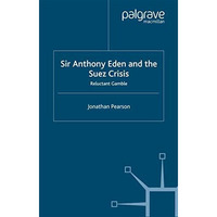 Sir Anthony Eden and the Suez Crisis: Reluctant Gamble [Paperback]