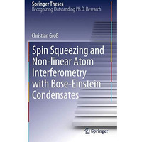 Spin Squeezing and Non-linear Atom Interferometry with Bose-Einstein Condensates [Hardcover]