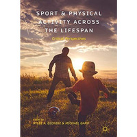 Sport and Physical Activity across the Lifespan: Critical Perspectives [Hardcover]