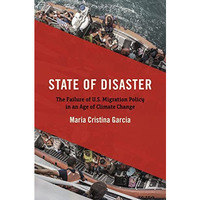 State of Disaster : The Failure of U. S. Migration Policy in an Age of Climate C [Paperback]