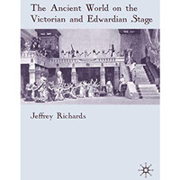The Ancient World on the Victorian and Edwardian Stage [Hardcover]