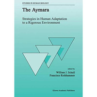 The Aymara: Strategies in Human Adaptation to a Rigorous Environment [Hardcover]