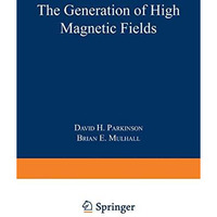 The Generation of High Magnetic Fields [Paperback]