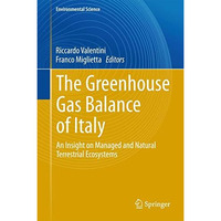 The Greenhouse Gas Balance of Italy: An Insight on Managed and Natural Terrestri [Hardcover]