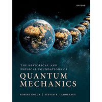 The Historical and Physical Foundations of Quantum Mechanics [Paperback]