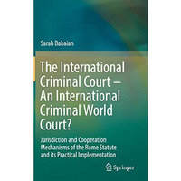 The International Criminal Court  An International Criminal World Court?: Juris [Hardcover]
