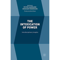 The Intoxication of Power: Interdisciplinary Insights [Hardcover]