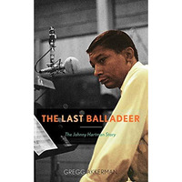 The Last Balladeer: The Johnny Hartman Story [Hardcover]