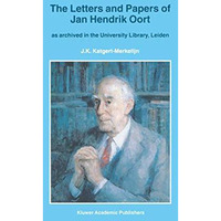The Letters and Papers of Jan Hendrik Oort: As Archived in the University Librar [Hardcover]