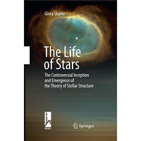 The Life of Stars: The Controversial Inception and Emergence of the Theory of St [Paperback]