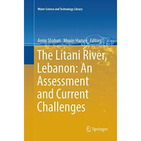 The Litani River, Lebanon: An Assessment and Current Challenges [Paperback]