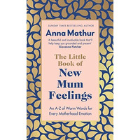 The Little Book of New Mum Feelings: An A-Z of Warm Words for Every Motherhood E [Hardcover]