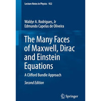 The Many Faces of Maxwell, Dirac and Einstein Equations: A Clifford Bundle Appro [Paperback]