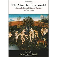 The Marvels of the World: An Anthology of Nature Writing Before 1700 [Paperback]