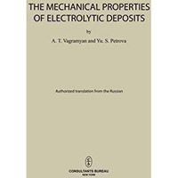 The Mechanical Properties of Electrolytic Deposits [Paperback]