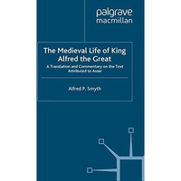 The Medieval Life of King Alfred the Great: A Translation and Commentary on the  [Paperback]